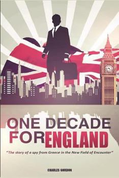 Paperback One Decade for England: The story of a spy from Greece in the New Field of Encounter Book