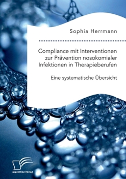 Paperback Compliance mit Interventionen zur Prävention nosokomialer Infektionen in Therapieberufen. Eine systematische Übersicht [German] Book
