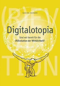 Paperback Digitalotopia: Sind wir bereit für die (R)Evolution der Wirklichkeit? [German] Book