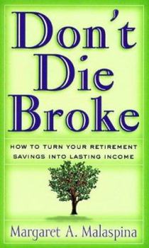 Hardcover Don't Die Broke: How to Turn Your Retirement Savings Into Lasting Income Book