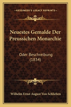Paperback Neuestes Gemalde Der Preussichen Monarchie: Oder Beschreibung (1834) [German] Book
