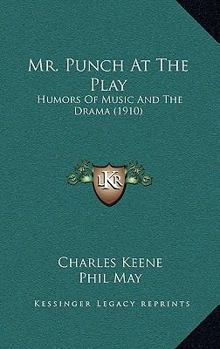 Paperback Mr. Punch At The Play: Humors Of Music And The Drama (1910) Book