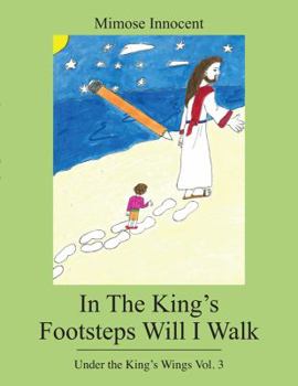 Hardcover In The King's Footsteps Will I Walk: Under the King's Wings Vol. 3 Book