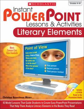 Paperback Instant Powerpoint(r) Lessons & Activities: Literary Elements: 16 Model Lessons That Guide Students to Create Easy PowerPoint Presentations That Help Book