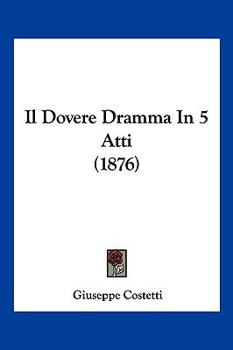 Paperback Il Dovere Dramma In 5 Atti (1876) [Italian] Book