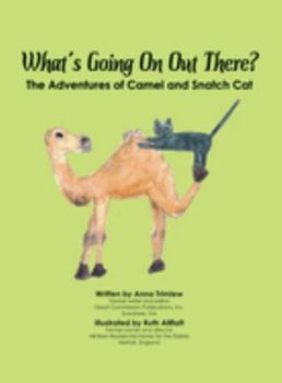 Hardcover What's Going On Out There?: The Adventures of Camel and Snatch Cat Book