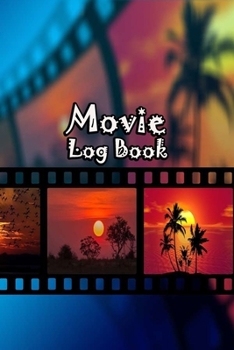 Paperback Movie Log Book: Journal Notebook Film Review & Keep Track A Record of All The Movies You Have Watched For Movie Lovers Sunset Cover Book