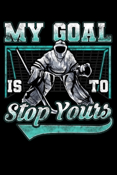 Paperback My Goal Is To Deny Yours: Funny Hockey Defender Denying Goals Blank Composition Notebook for Journaling & Writing (120 Lined Pages, 6" x 9") Book