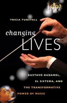 Hardcover Changing Lives: Gustavo Dudamel, El Sistema, and the Transformative Power of Music Book