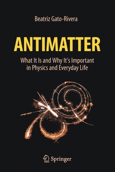 Paperback Antimatter: What It Is and Why It's Important in Physics and Everyday Life Book