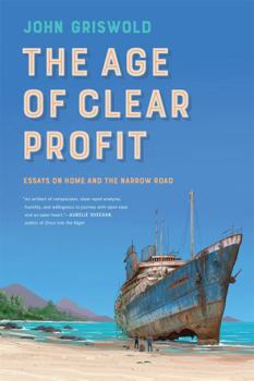 Paperback The Age of Clear Profit: Essays on Home and the Narrow Road Book