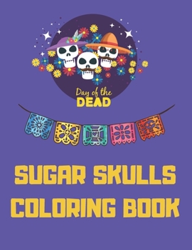 Paperback Sugar Skulls Coloring Book Day Of The Dead: Dia De Los Muertos Stress Relieving Skull Designs For Adults Relaxation Book