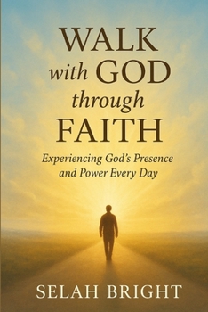 Paperback Walk with God through faith: Experiencing God's Presence and Power Every Day. Book