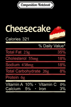 Composition Notebook: Cheesecake Nutrition Facts Thanksgiving Costume Christmas  Journal/Notebook Blank Lined Ruled 6x9 100 Pages
