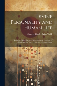 Paperback Divine Personality and Human Life; Being the Gifford Lectures Delivered in the University of Aberdeen in the Years 1918 & 1919, Second Course Book