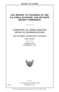 Paperback 2013 report to Congress of the U.S.-China Economic and Security Review Commission: Committee on Armed Services, House of Representatives, One Hundred Book
