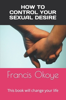 Paperback How to control your sexual desire: This book will change your life Book