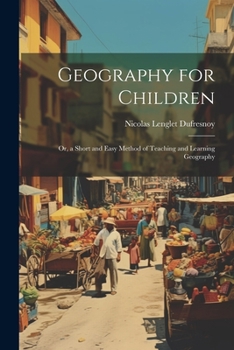 Paperback Geography for Children: Or, a Short and Easy Method of Teaching and Learning Geography Book