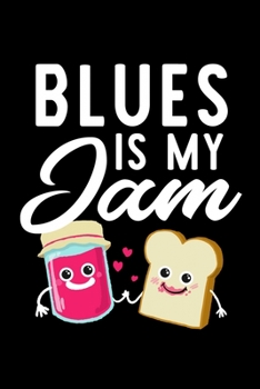 Blues Is My Jam: Funny Notebook for Blues Fan | Great Christmas & Birthday Gift Idea for Blues Fan | Blues Journal | 100 pages 6x9 inches