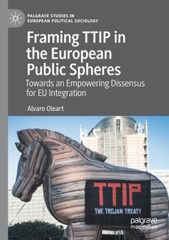 Paperback Framing Ttip in the European Public Spheres: Towards an Empowering Dissensus for EU Integration Book