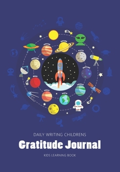 Paperback Daily Writing Childrens Gratitude Journal: Space Science Elements - Journaling Prompt Book - Teach Your Children Positive Thinking - Kids Learning Boo Book