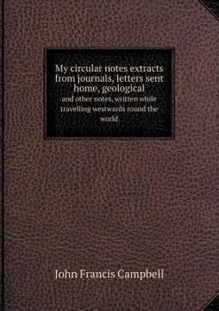 Paperback My circular notes extracts from journals, letters sent home, geological and other notes, written while travelling westwards round the world Book