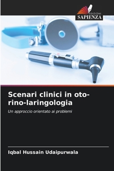 Scenari clinici in oto-rino-laringologia: Un approccio orientato ai problemi (Italian Edition)