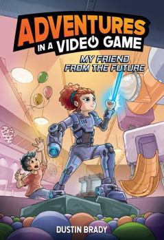 Hardcover My Friend from the Future: Adventures in a Video Game Volume 1 Book