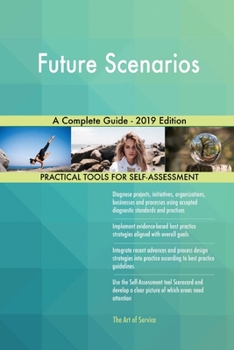 Paperback Future Scenarios A Complete Guide - 2019 Edition Book