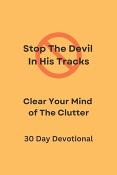 Paperback Stop The Devil In His Tracks: Clear Your Mind of The Clutter Book