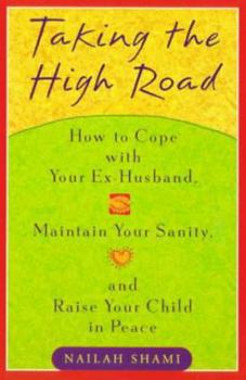 Paperback Taking the High Road: Ht Get Along W/ Your Ex Husband Maintain Your Sanity Raise Your Child Peace Book