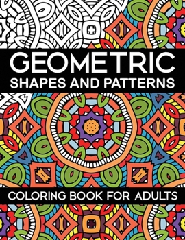 Paperback Geometric Shapes and Patterns Coloring Book for Adults: Stress Relieving Designs Book