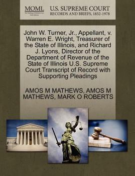 Paperback John W. Turner, JR., Appellant, V. Warren E. Wright, Treasurer of the State of Illinois, and Richard J. Lyons, Director of the Department of Revenue o Book