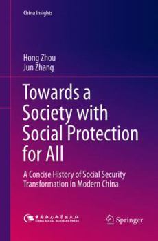 Paperback Towards a Society with Social Protection for All: A Concise History of Social Security Transformation in Modern China Book