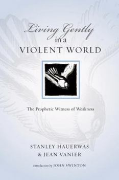 Paperback Living Gently in a Violent World: The Prophetic Witness of Weakness Book