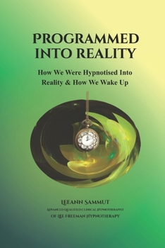 Paperback Programmed into Reality: How We Were Hypnotised into Reality and How We Wake Up Book