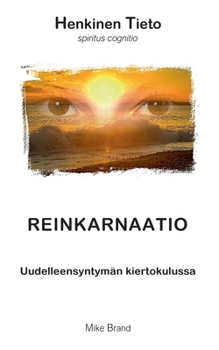 Reinkarnaatio: Uudelleensyntymän kiertokulussa (Finnish Edition)