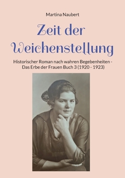 Paperback Zeit der Weichenstellung: Historischer Roman nach wahren Begebenheiten - Das Erbe der Frauen Buch 3 (1920 - 1923) [German] Book