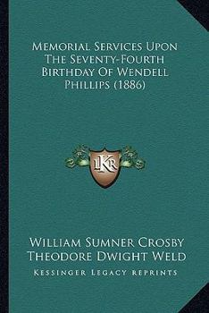 Paperback Memorial Services Upon The Seventy-Fourth Birthday Of Wendell Phillips (1886) Book