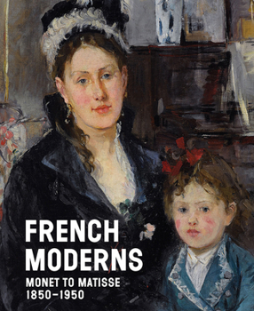 Hardcover French Moderns: Monet to Matisse, 1850-1950 Book