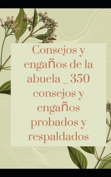 Consejos y enga?os de la abuela _ 350 consejos y enga?os probados y respaldados