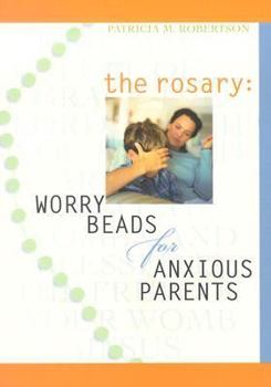 Paperback The Rosary: Worry Beads for Anxious Parents Book