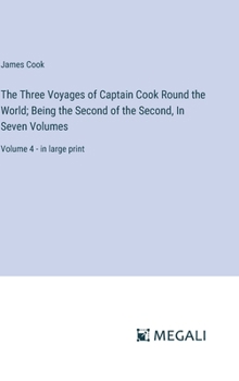 Hardcover The Three Voyages of Captain Cook Round the World; Being the Second of the Second, In Seven Volumes: Volume 4 - in large print Book
