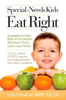 Paperback Special-Needs Kids Eat Right: Strategies to Help Kids on the Autism Spectrum Focus, Learn, and Thrive Book