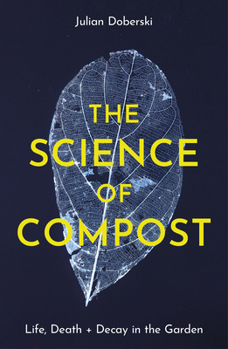 Paperback The Science of Compost: Life, Death and Decay in the Garden Book