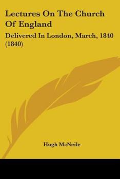 Lectures On The Church Of England: Delivered In London, March, 1840