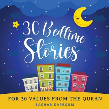 Paperback 30 Bedtime Stories For 30 Values From the Quran: Islamic books for kids Book