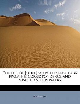 Paperback The Life of John Jay: With Selections from His Correspondence and Miscellaneous Papers Book