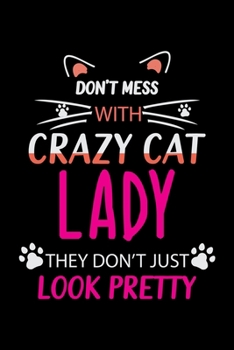 Paperback Don't mess with crazy cat lady they don't just Look Pretty: Cat Lovers Blood Sugar Log Book, Daily Readings Before & After for Breakfast, Lunch, Dinne Book