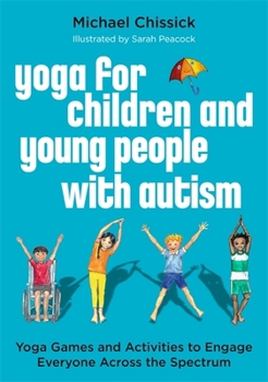 Paperback Yoga for Children and Young People with Autism: Yoga Games and Activities to Engage Everyone Across the Spectrum Book